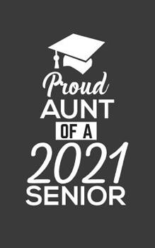 Paperback Proud Aunt Of 2021: Proud Aunt Of 2021 Senior Notebook - Funny Pride Graduation Doodle Diary Book Gift For Graduated Student From Auntie T Book