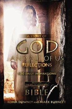 Hardcover A Story of God and All of Us Reflections: 100 Daily Inspirations Based on the Epic TV Miniseries the Bible Book