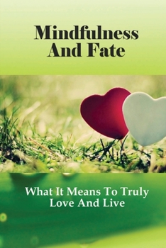 Mindfulness And Fate: What It Means To Truly Love And Live: Self Healing Meditation