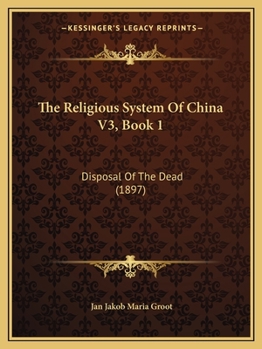 Paperback The Religious System Of China V3, Book 1: Disposal Of The Dead (1897) Book