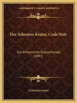 Paperback Der Schwarze Kodex, Code Noir: Der Afrikanische Sklavenhandel (1891) [German] Book