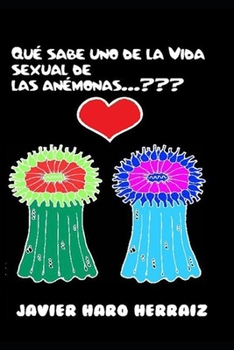 Paperback Qué Sabe Uno de la Vida Sexual de Las Anémonas... [Spanish] Book