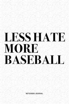 Paperback Less Hate More Baseball: A 6x9 Inch Diary Notebook Journal With A Bold Text Font Slogan On A Matte Cover and 120 Blank Lined Pages Makes A Grea Book