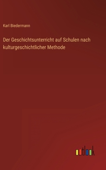 Hardcover Der Geschichtsunterricht auf Schulen nach kulturgeschichtlicher Methode [German] Book