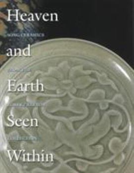 Paperback Heaven and Earth Seen Within: Song Ceramics from the Robert Barron Collection Book