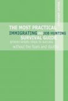 Paperback The Most Practical Immigrating and Job Hunting Survival Guide: Proven Simple Steps to Success Without the Fears and Doubts Book