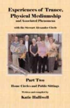 Paperback Experiences of Trance, Physical Mediumship and Associated Phenomena with the Stewart Alexander Circle: Part Two Home Circles and Public Sittings, Revi Book