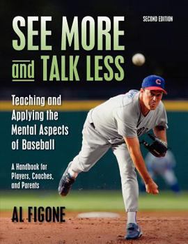 Paperback See More And Talk Less: Teaching and Applying The Mental Aspects Of Baseball.: A Handbook for Players, Coaches and Parents. Book