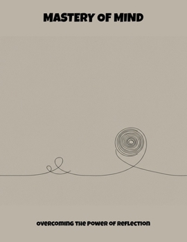 Paperback Mastery Of Mind: Overcoming The Power Of Reflection Book