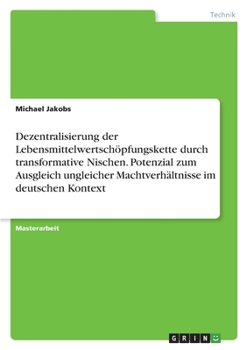 Dezentralisierung der Lebensmittelwertschöpfungskette durch transformative Nischen. Potenzial zum Ausgleich ungleicher Machtverhältnisse im deutschen Kontext