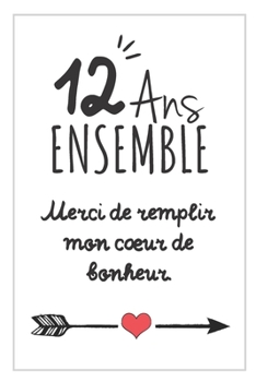 12 Ans Ensemble, Carnet De Notes: Id�e Cadeau Noces De Soie, Pour femme, Pour Homme, Pour C�l�brer Votre Union