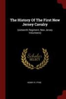 The History of the First New Jersey Cavalry: (sixteenth Regiment, New Jersey Volunteers)