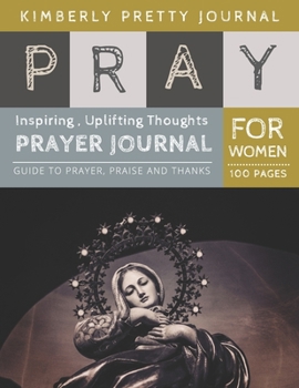 Paperback Pray Prayer Journal: prayerful journal - Guide to prayer, praise and thanks for Women - Pray Series Book