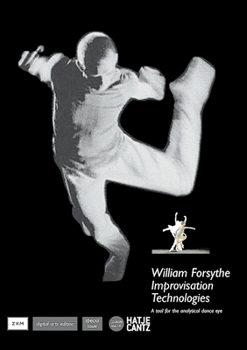 Hardcover William Forsythe: Improvisation Technologies: A Tool for the Analytical Dance Eye Book