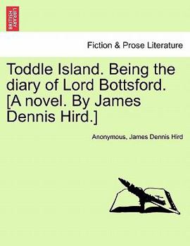 Paperback Toddle Island. Being the Diary of Lord Bottsford. [A Novel. by James Dennis Hird.] Book