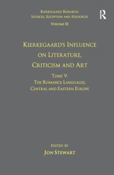 Paperback Volume 12, Tome V: Kierkegaard's Influence on Literature, Criticism and Art: The Romance Languages, Central and Eastern Europe Book