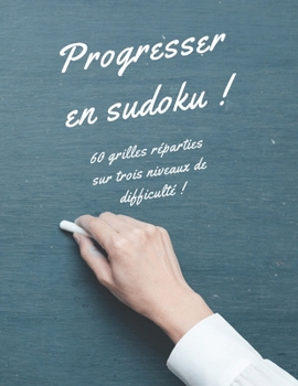 Paperback Progresser en sudoku !: 60 grilles réparties sur trois niveaux de difficulté ! [French] Book