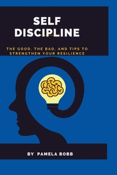 Paperback Self Discipline: The good, the bad, and tips to strengthen your resilience, a SELF CONTROL GUIDE Book