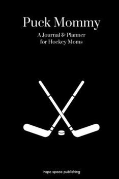 Paperback Puck Mommy: A Journal & Planner for Hockey Moms (6x9 fully lined notebook) Book