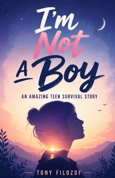 I’m Not A Boy: An Amazing Teen Survival Story