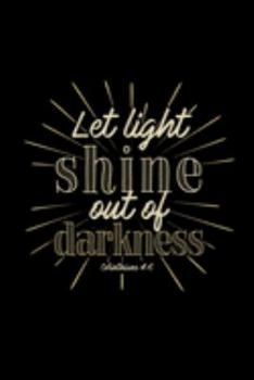 Let Light Shine Out of Darkness Corinthians 4:6: Blank Lined Journal Notebook, 200 Pages, Soft Matte Cover, 6 x 9