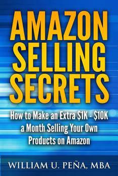 Paperback Amazon Selling Secrets: How to Make an Extra $1K - $10K a Month Selling Your Own Products on Amazon Book