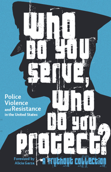 Paperback Who Do You Serve, Who Do You Protect?: Police Violence and Resistance in the United States Book