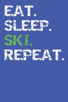 Eat Sleep Ski Repeat: Notebook, Planner, or Journal Blank College Ruled Lined