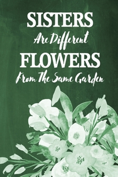 Chalkboard Journal - Sisters Are Different Flowers From The Same Garden (Dark Green): 100 page 6" x 9" Ruled Notebook: Inspirational Journal, Blank ... Diary (Chalkboard Notebook Journals-Sisters)