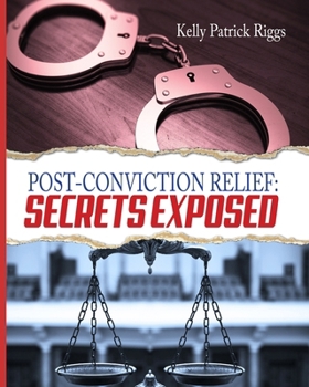 Paperback Post-Conviction Relief: Secrets Exposed Book