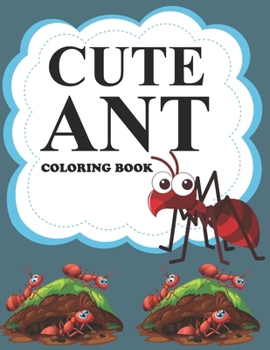 Cute Ant Coloring Book: Ant Coloring Book For Kids
