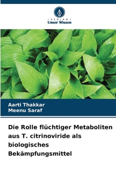 Die Rolle flüchtiger Metaboliten aus T. citrinoviride als biologisches Bekämpfungsmittel (German Edition)