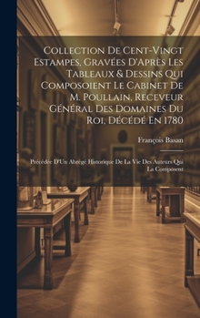 Hardcover Collection De Cent-Vingt Estampes, Gravées D'Après Les Tableaux & Dessins Qui Composoient Le Cabinet De M. Poullain, Receveur Général Des Domaines Du [French] Book