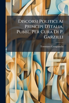 Paperback Discorsi Politici Ai Principi D'italia, Pubbl. Per Cura Di P. Garzilli [Italian] Book