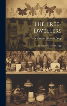 Hardcover The Tree-Dwellers: By Katherine Elizbeth Dopp Book