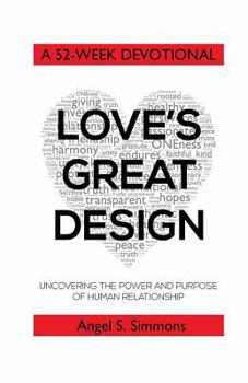 Paperback Love's Great Design: Uncovering the Power and Purpose of Human Relationship: A 52-Week Devotional Book