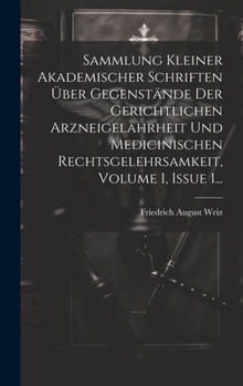 Hardcover Sammlung Kleiner Akademischer Schriften Über Gegenstände Der Gerichtlichen Arzneigelahrheit Und Medicinischen Rechtsgelehrsamkeit, Volume 1, Issue 1.. [German] Book