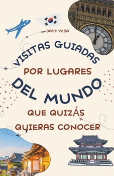 Paperback Visitas guiadas por lugares del mundo que quizás quieras conocer [Spanish] Book