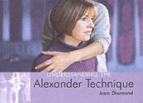 Understanding the Alexander Technique (Understanding)