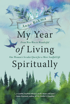 Paperback My Year of Living Spiritually: From Woo-Woo to Wonderful--One Woman's Secular Quest for a More Soulful Life Book