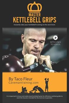 Paperback Master Kettlebell Grips: Instantly take your kettlebell training to the next level Book