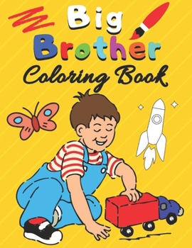 Paperback Big Brother Coloring Book: with Dinosaurs, Robots, Monsters Truck, Cars, Planes and Vehicles Cute Gift Idea From New Baby to Big Brother I Am Goi Book