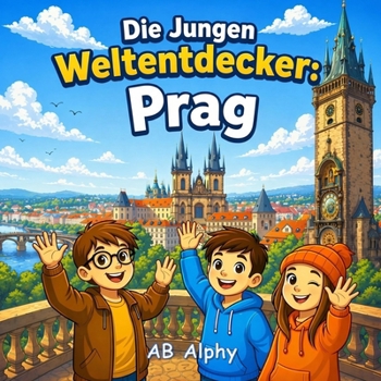 Die Jungen Weltentdecker: Prag: Die Tschechische Republik entdecken mit Nora, Max und Leo (German Edition)