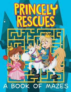 Paperback Princely Rescues (A Book of Mazes) Book