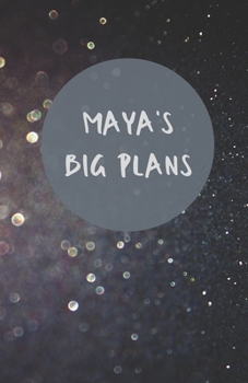 Paperback Maya's Big Plans - Notebook/Journal/Diary/Planner/To do - Personalised Girl/Women's Gift - Ideal Present - 100 lined pages (Dark glitter) Book