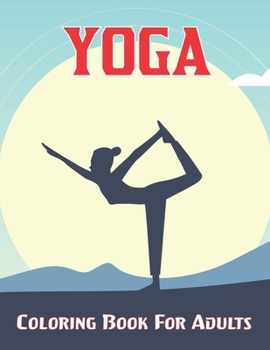 Paperback Yoga Coloring Book For Adults: Adorable Coloring Book with Fun, Easy and Relaxing Design of Yoga for Teens and Adults.Vol-1 Book