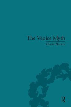 Paperback The Venice Myth: Culture, Literature, Politics, 1800 to the Present Book