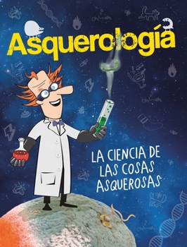 Paperback Asquerología, La Ciencia de Las Cosas Asquerosas / Grossology [Spanish] Book