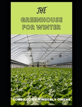 Paperback The Greenhouse for Winter Guide: The Ultimate Guide To Greenhouse Gardening During Winter Book