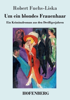 Um ein blondes Frauenhaar: Ein Kriminalroman aus den Dreißigerjahren